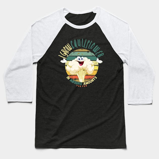 I Grow Cauliflower In Absurd Amounts For Fun Baseball T-Shirt by maxdax